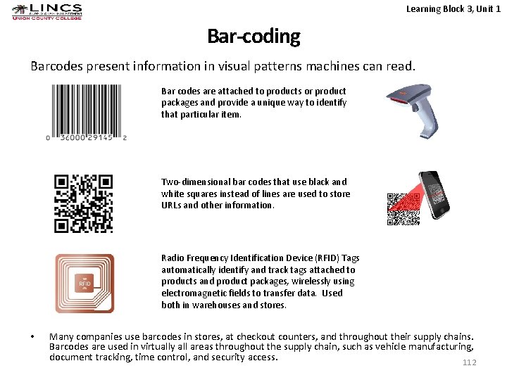 Learning Block 3, Unit 1 Bar-coding Barcodes present information in visual patterns machines can