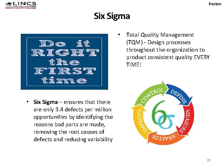 Review Six Sigma • Total Quality Management (TQM) - Design processes throughout the organization