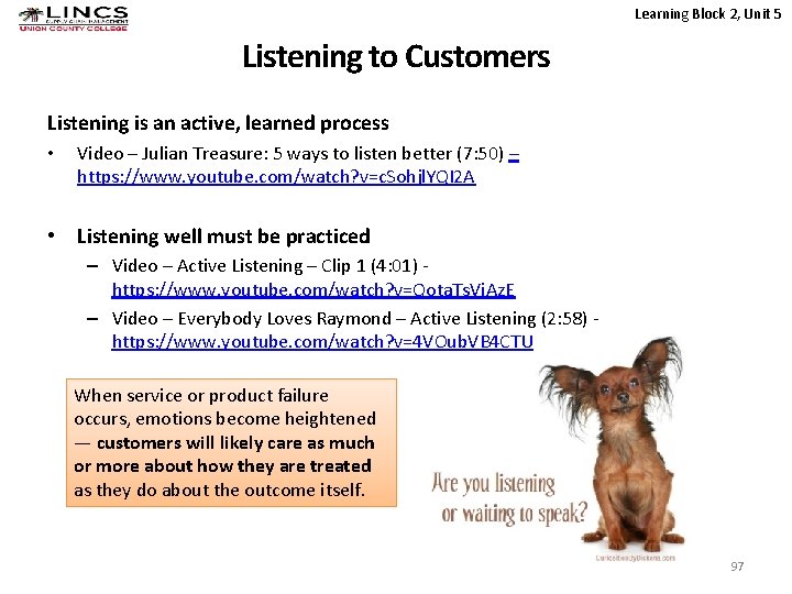 Learning Block 2, Unit 5 Listening to Customers Listening is an active, learned process