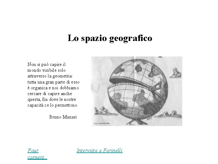 Lo spazio geografico Non si può capire il mondo visibile solo attraverso la geometria: