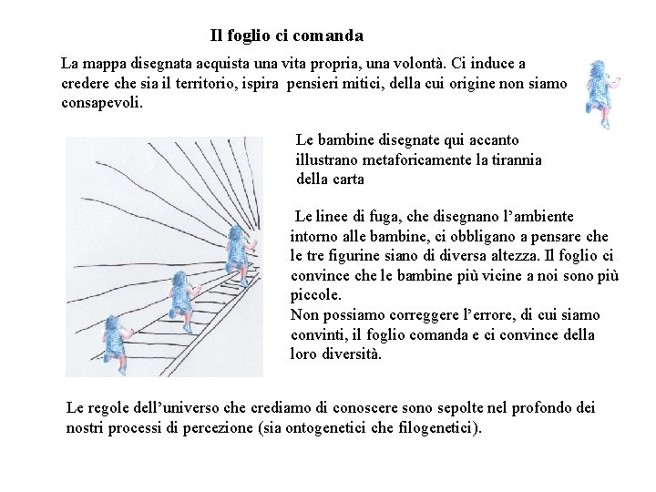 Il foglio ci comanda La mappa disegnata acquista una vita propria, una volontà. Ci