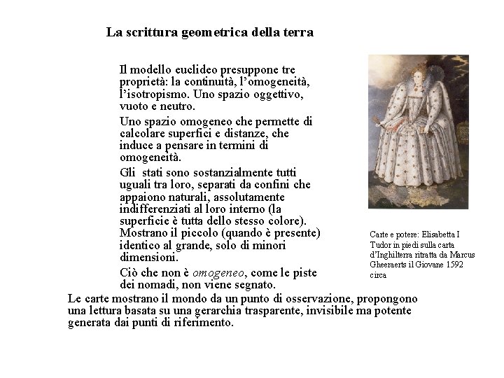 La scrittura geometrica della terra Il modello euclideo presuppone tre proprietà: la continuità, l’omogeneità,