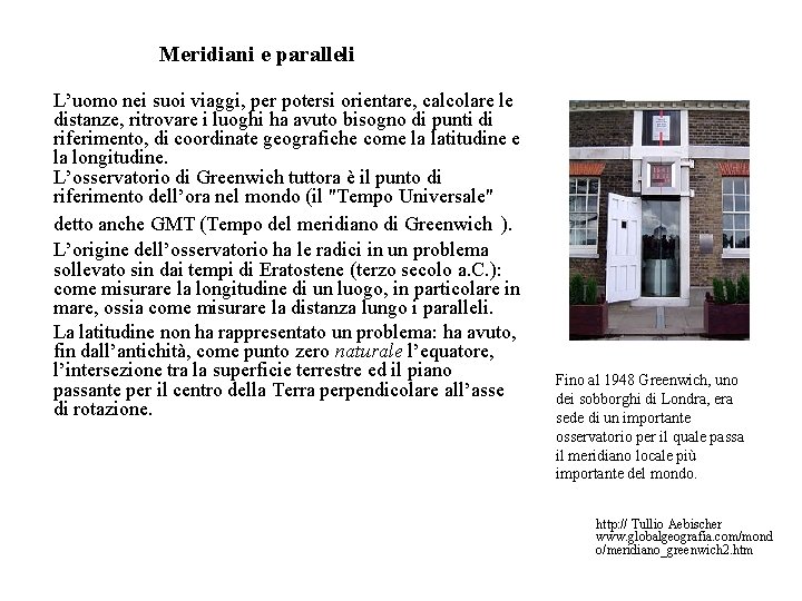 Meridiani e paralleli L’uomo nei suoi viaggi, per potersi orientare, calcolare le distanze, ritrovare