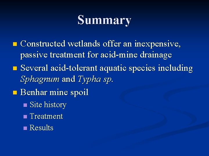 Summary Constructed wetlands offer an inexpensive, passive treatment for acid-mine drainage n Several acid-tolerant