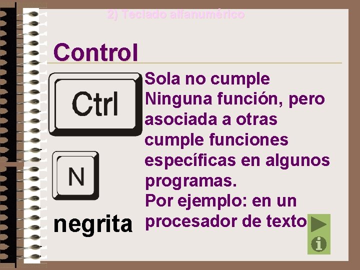 2) Teclado alfanumérico Control negrita Sola no cumple Ninguna función, pero asociada a otras