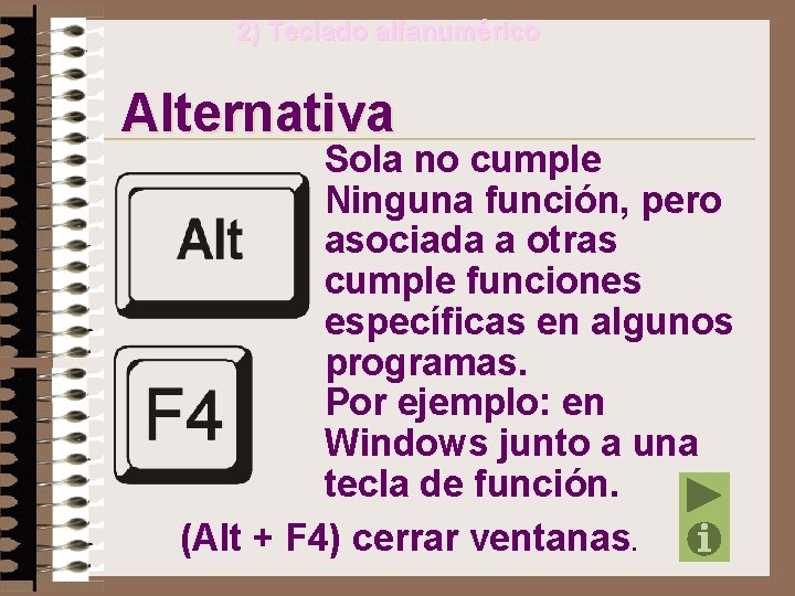 2) Teclado alfanumérico Alternativa Sola no cumple Ninguna función, pero asociada a otras cumple