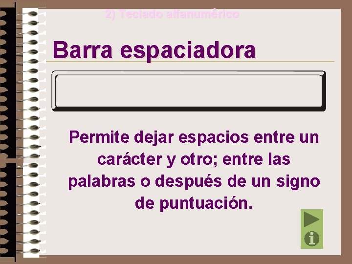 2) Teclado alfanumérico Barra espaciadora Permite dejar espacios entre un carácter y otro; entre