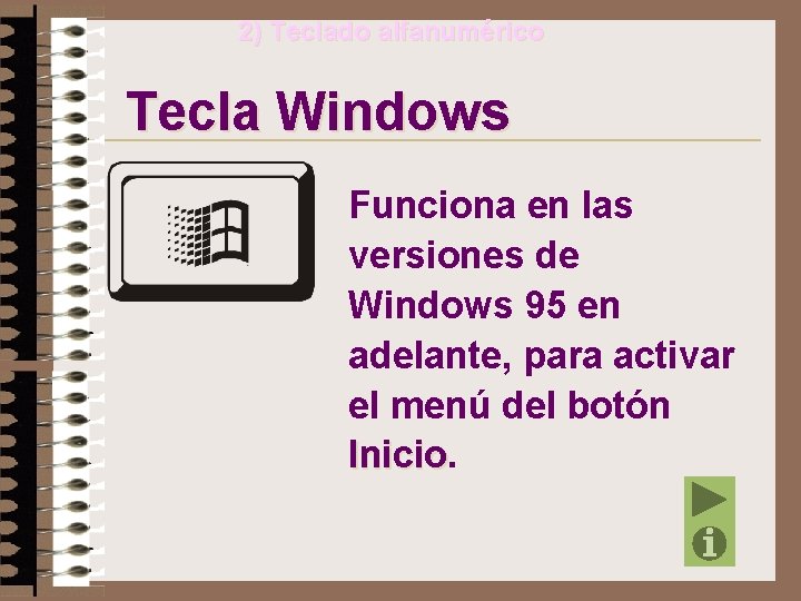 2) Teclado alfanumérico Tecla Windows Funciona en las versiones de Windows 95 en adelante,