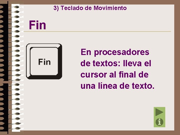3) Teclado de Movimiento Fin En procesadores de textos: lleva el cursor al final