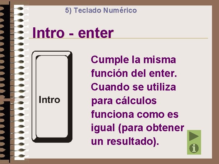 5) Teclado Numérico Intro - enter Cumple la misma función del enter. Cuando se