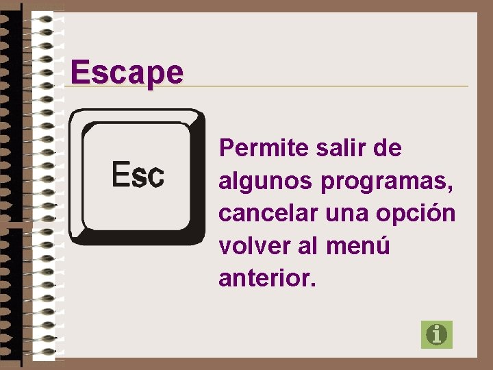 Escape Permite salir de algunos programas, cancelar una opción volver al menú anterior. 