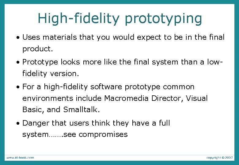 High-fidelity prototyping • Uses materials that you would expect to be in the final