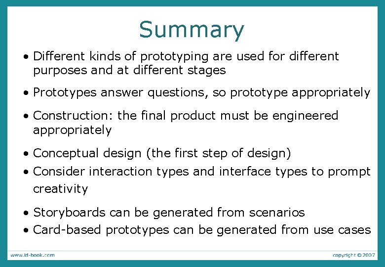 Summary • Different kinds of prototyping are used for different purposes and at different