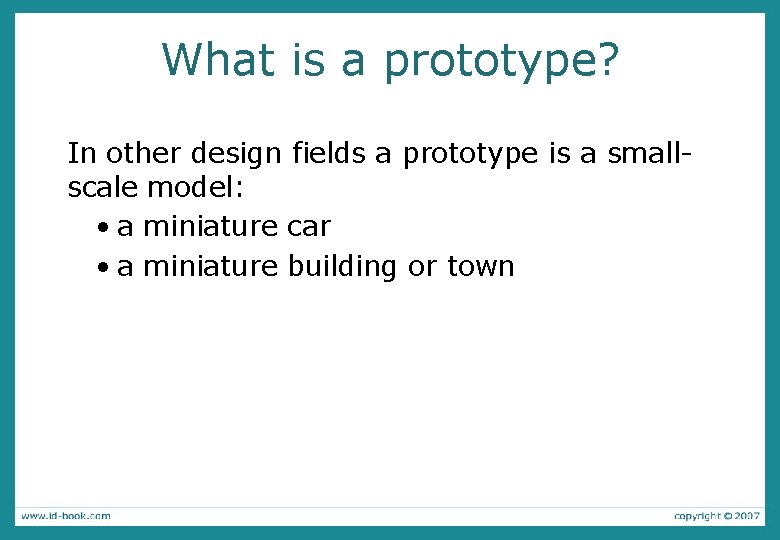 What is a prototype? In other design fields a prototype is a smallscale model: