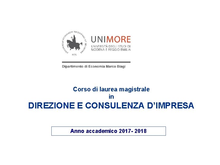 Corso di laurea magistrale in DIREZIONE E CONSULENZA D’IMPRESA Anno accademico 2017 - 2018