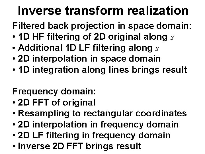 Inverse transform realization Filtered back projection in space domain: • 1 D HF filtering Inverse transform realization Filtered back projection in space domain: • 1 D HF filtering