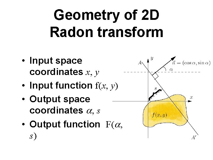 Geometry of 2 D Radon transform • Input space coordinates x, y • Input Geometry of 2 D Radon transform • Input space coordinates x, y • Input