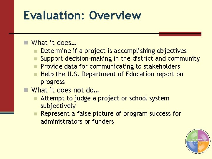 Evaluation: Overview n What it does… n Determine if a project is accomplishing objectives Evaluation: Overview n What it does… n Determine if a project is accomplishing objectives