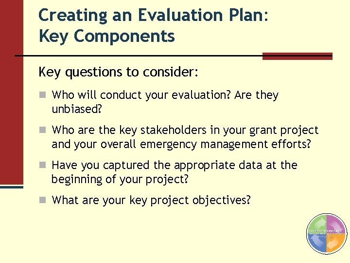 Creating an Evaluation Plan: Key Components Key questions to consider: n Who will conduct