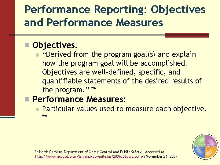 Performance Reporting: Objectives and Performance Measures n Objectives: n “Derived from the program goal(s) Performance Reporting: Objectives and Performance Measures n Objectives: n “Derived from the program goal(s)