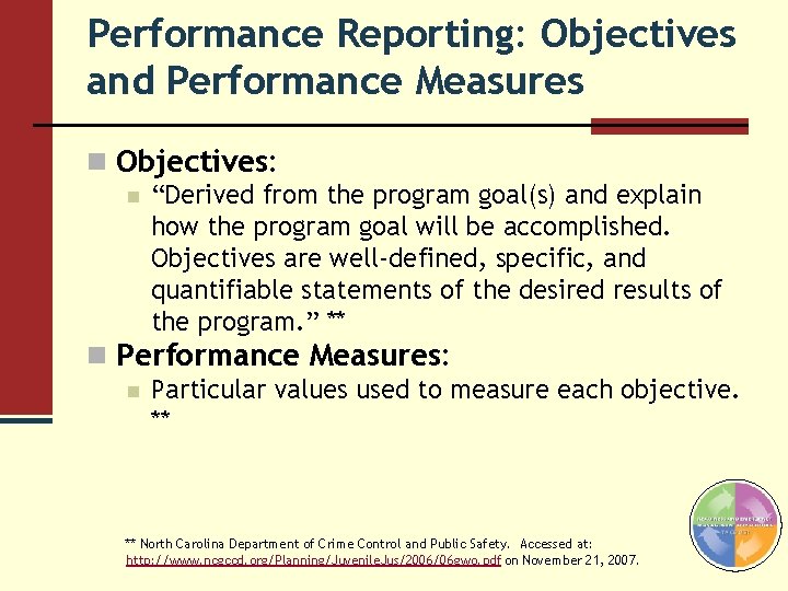 Performance Reporting: Objectives and Performance Measures n Objectives: n “Derived from the program goal(s)