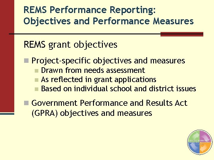 REMS Performance Reporting: Objectives and Performance Measures REMS grant objectives n Project-specific objectives and