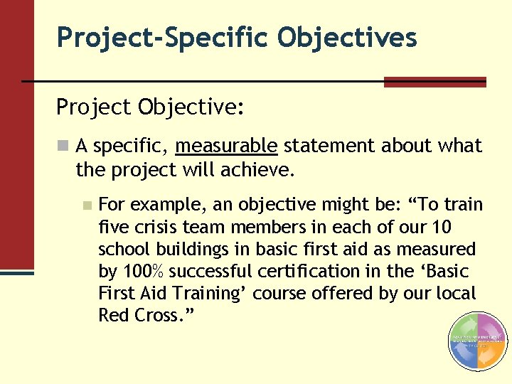 Project-Specific Objectives Project Objective: n A specific, measurable statement about what the project will