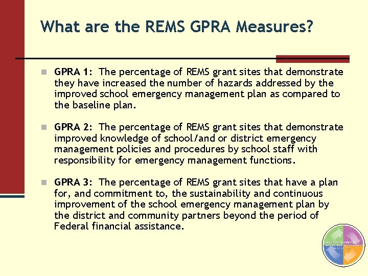 What are the REMS GPRA Measures? n GPRA 1: The percentage of REMS grant