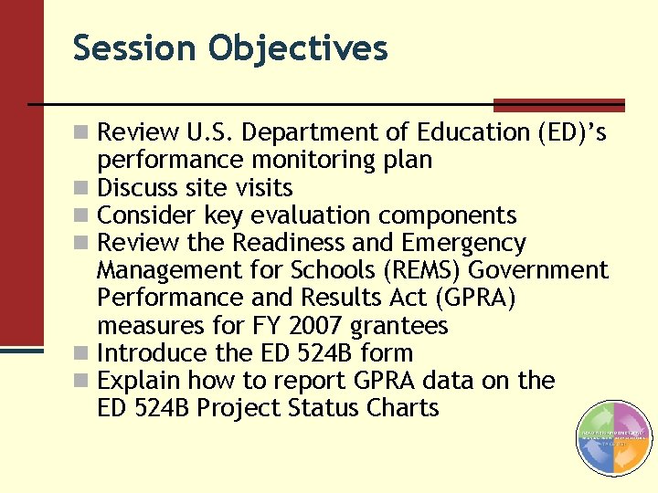 Session Objectives n Review U. S. Department of Education (ED)’s performance monitoring plan n