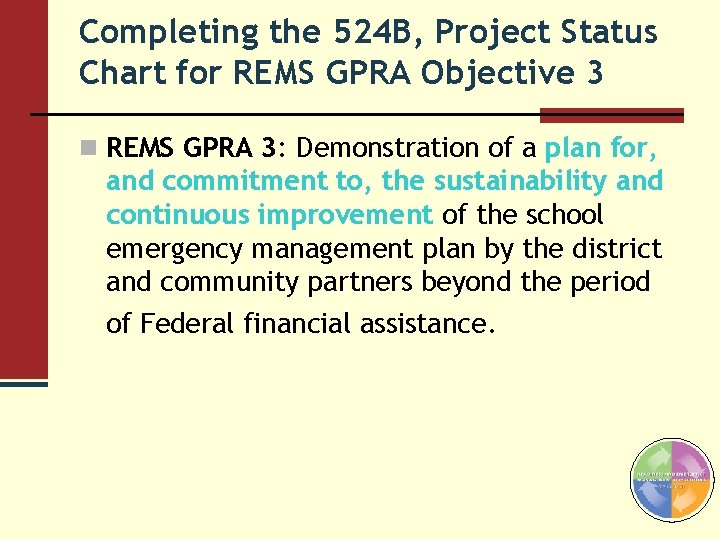 Completing the 524 B, Project Status Chart for REMS GPRA Objective 3 n REMS