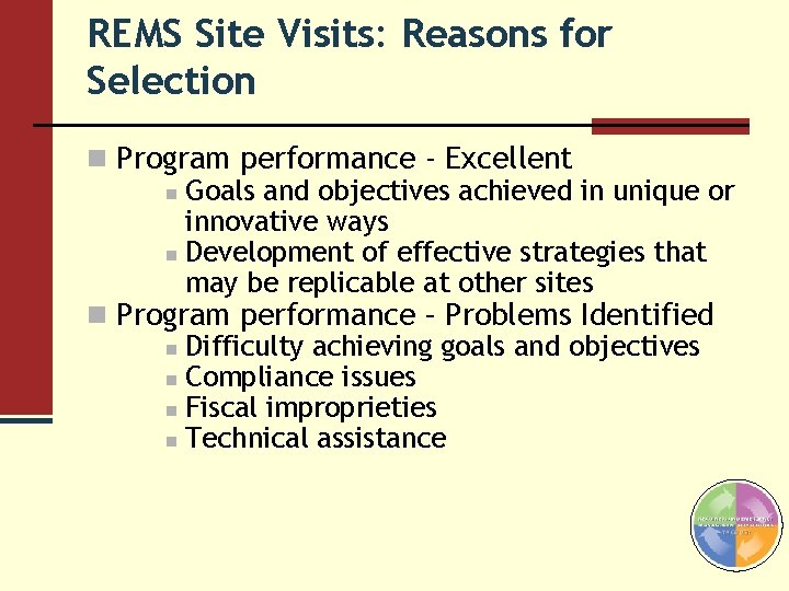 REMS Site Visits: Reasons for Selection n Program performance - Excellent n Goals and