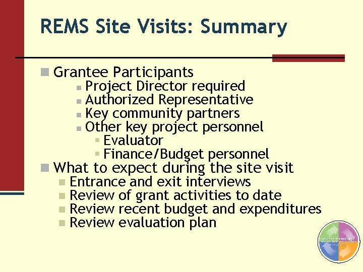 REMS Site Visits: Summary n Grantee Participants n Project Director required n Authorized Representative