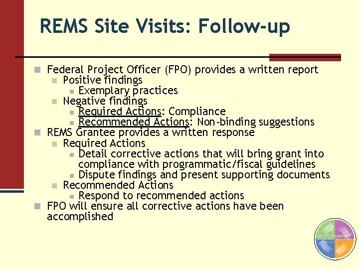 REMS Site Visits: Follow-up n Federal Project Officer (FPO) provides a written report Positive