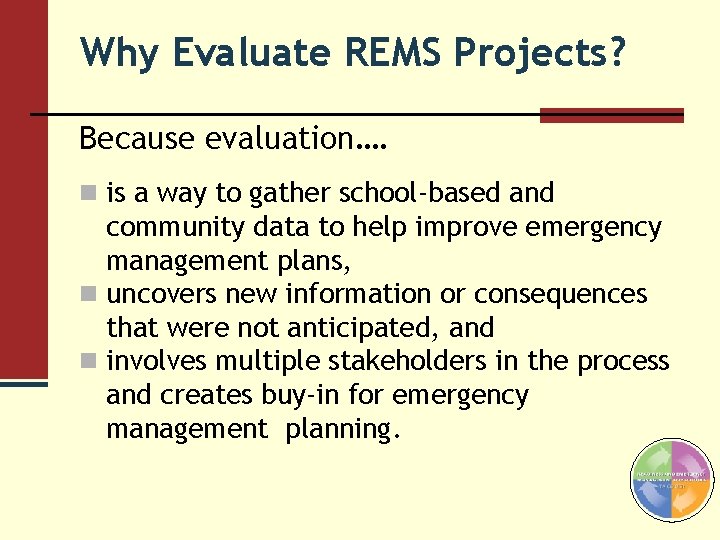 Why Evaluate REMS Projects? Because evaluation…. n is a way to gather school-based and