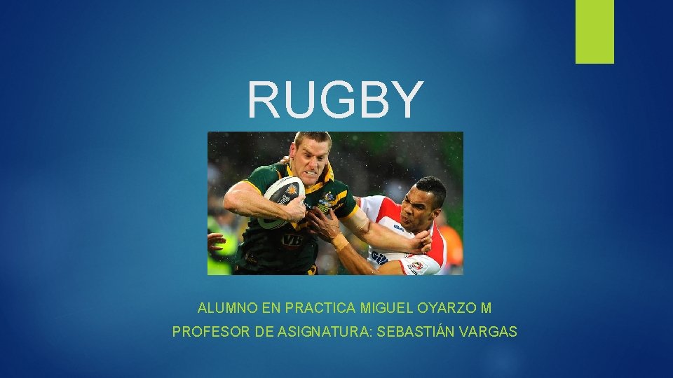 RUGBY ALUMNO EN PRACTICA MIGUEL OYARZO M PROFESOR DE ASIGNATURA: SEBASTIÁN VARGAS 