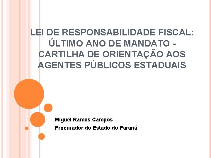 LEI DE RESPONSABILIDADE FISCAL: ÚLTIMO ANO DE MANDATO CARTILHA DE ORIENTAÇÃO AOS AGENTES PÚBLICOS