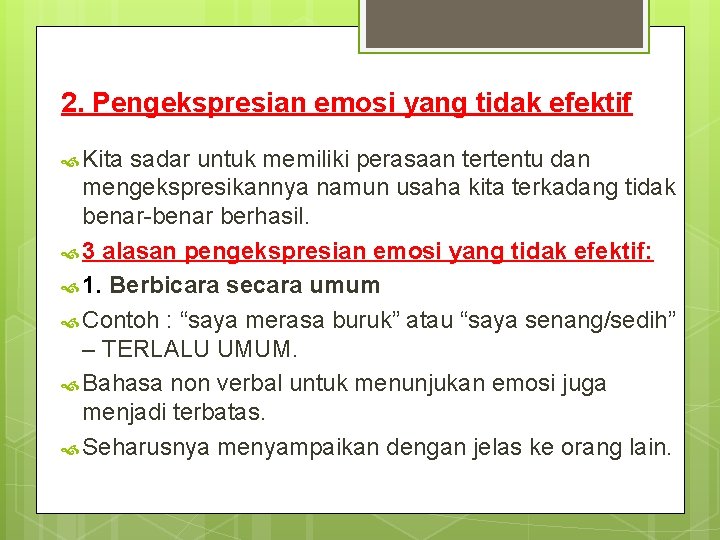 2. Pengekspresian emosi yang tidak efektif Kita sadar untuk memiliki perasaan tertentu dan mengekspresikannya