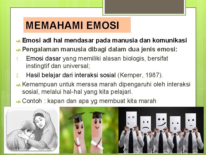 MEMAHAMI EMOSI Emosi adl hal mendasar pada manusia dan komunikasi Pengalaman manusia dibagi dalam