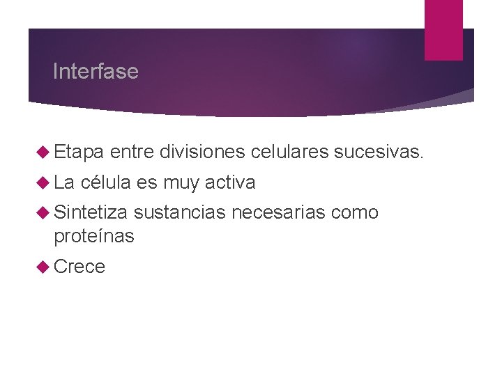 Interfase Etapa La entre divisiones celulares sucesivas. célula es muy activa Sintetiza sustancias necesarias