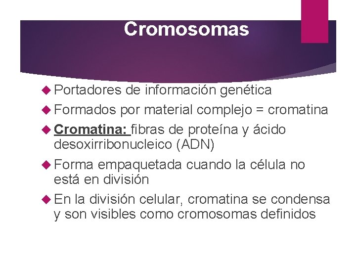 Cromosomas Portadores de información genética Formados por material complejo = cromatina Cromatina: fibras de