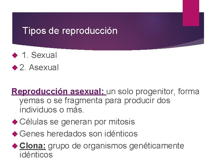 Tipos de reproducción 1. Sexual 2. Asexual Reproducción asexual: un solo progenitor, forma yemas