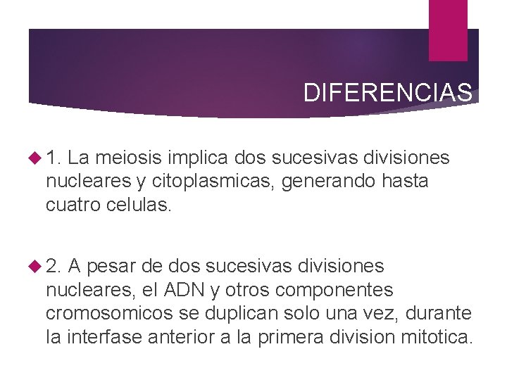 DIFERENCIAS 1. La meiosis implica dos sucesivas divisiones nucleares y citoplasmicas, generando hasta cuatro