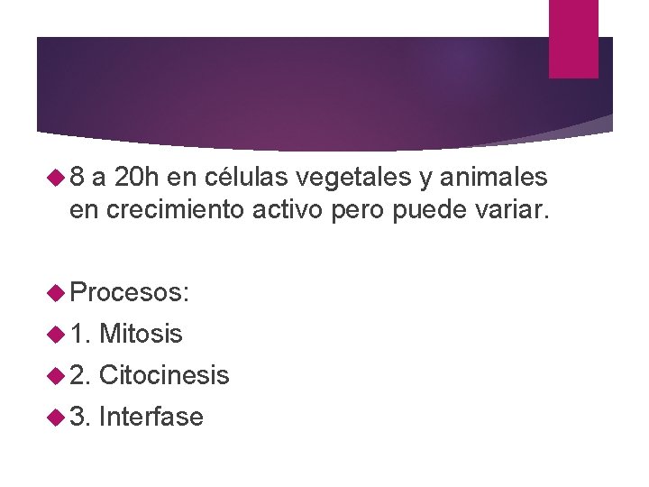  8 a 20 h en células vegetales y animales en crecimiento activo pero
