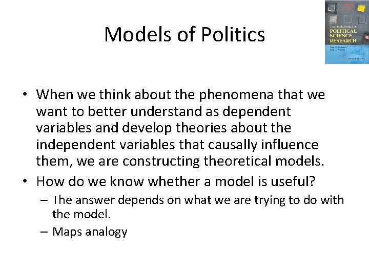 Models of Politics • When we think about the phenomena that we want to