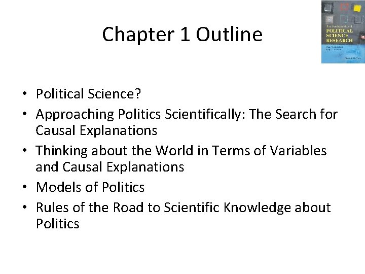 Chapter 1 Outline • Political Science? • Approaching Politics Scientifically: The Search for Causal