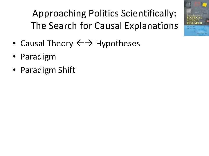 Approaching Politics Scientifically: The Search for Causal Explanations • Causal Theory Hypotheses • Paradigm