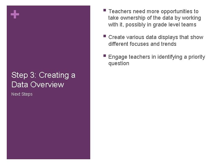 + § Teachers need more opportunities to take ownership of the data by working + § Teachers need more opportunities to take ownership of the data by working