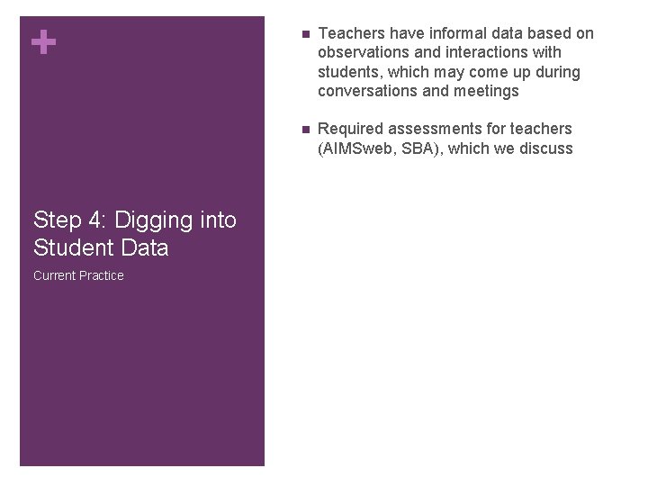 + Step 4: Digging into Student Data Current Practice n Teachers have informal data + Step 4: Digging into Student Data Current Practice n Teachers have informal data