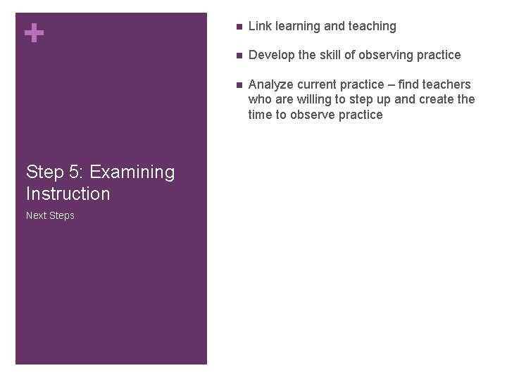 + Step 5: Examining Instruction Next Steps n Link learning and teaching n Develop + Step 5: Examining Instruction Next Steps n Link learning and teaching n Develop