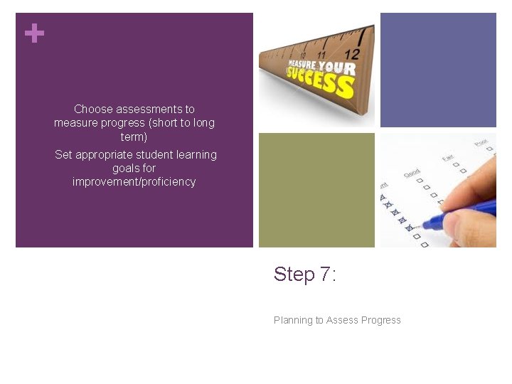 + Choose assessments to measure progress (short to long term) Set appropriate student learning + Choose assessments to measure progress (short to long term) Set appropriate student learning
